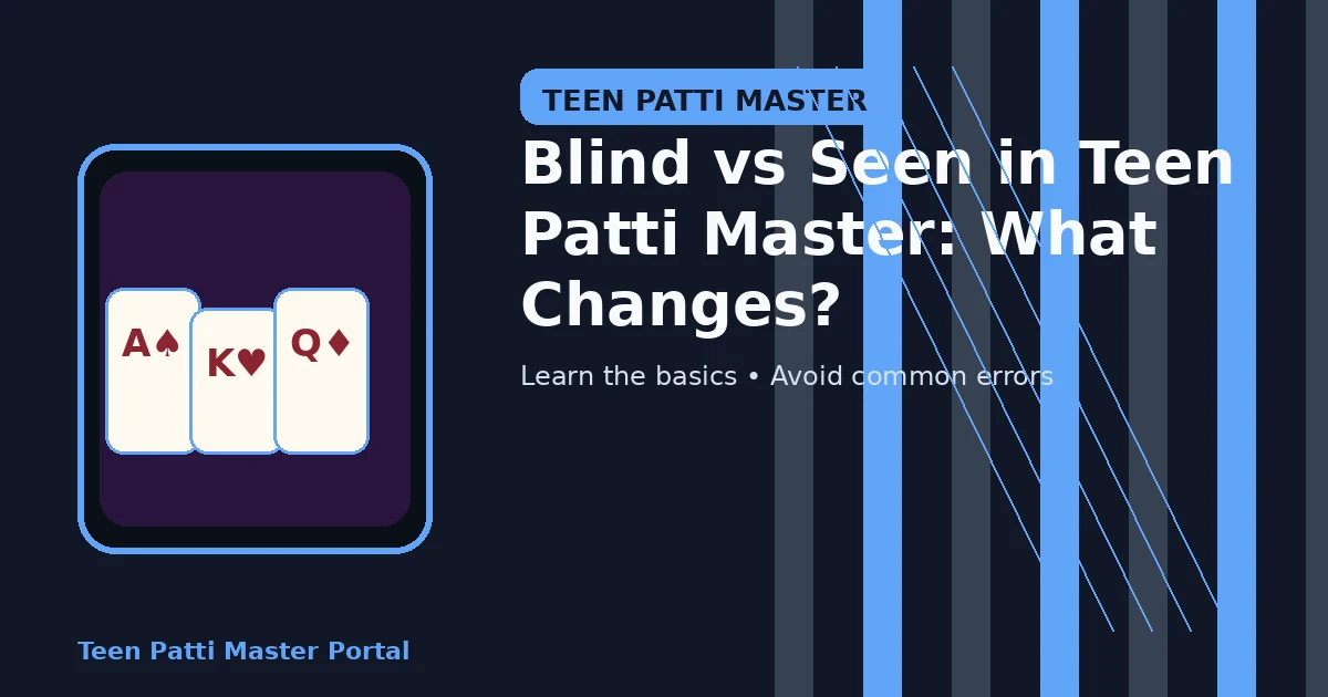 Blind vs Seen in Teen Patti Master: What Changes? guide illustration