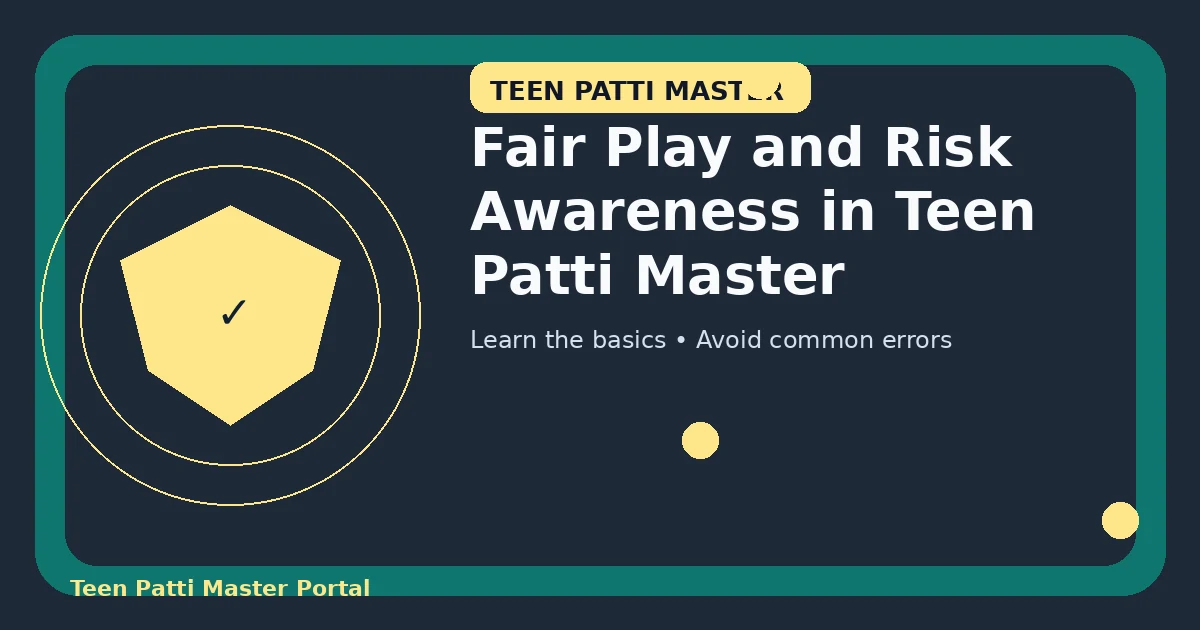 Fair Play and Risk Awareness in Teen Patti Master guide illustration