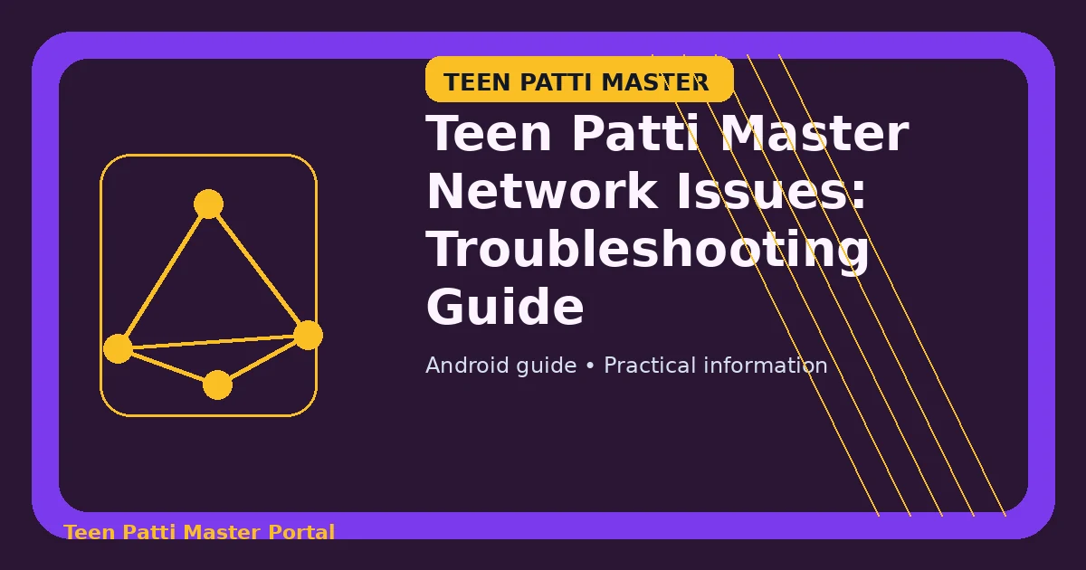 Teen Patti Master Network Issues: Troubleshooting Guide guide illustration