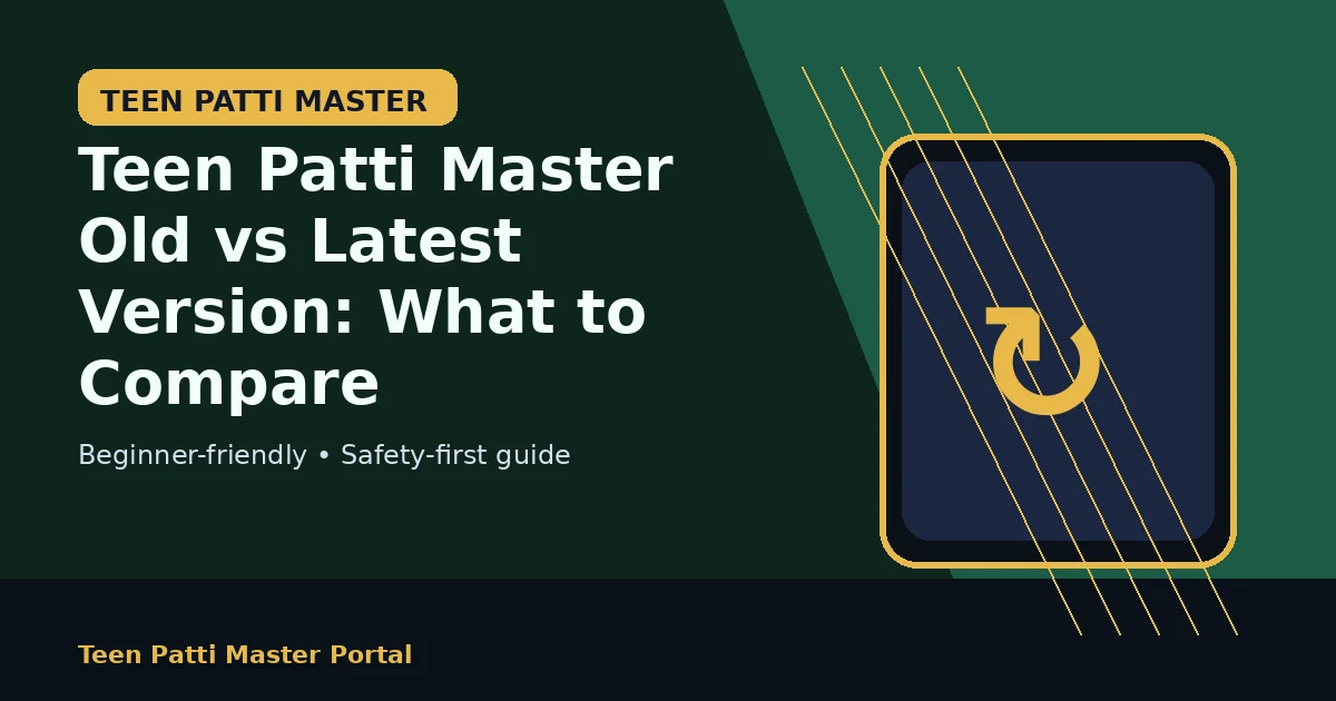 Teen Patti Master Old vs Latest Version: What to Compare guide illustration