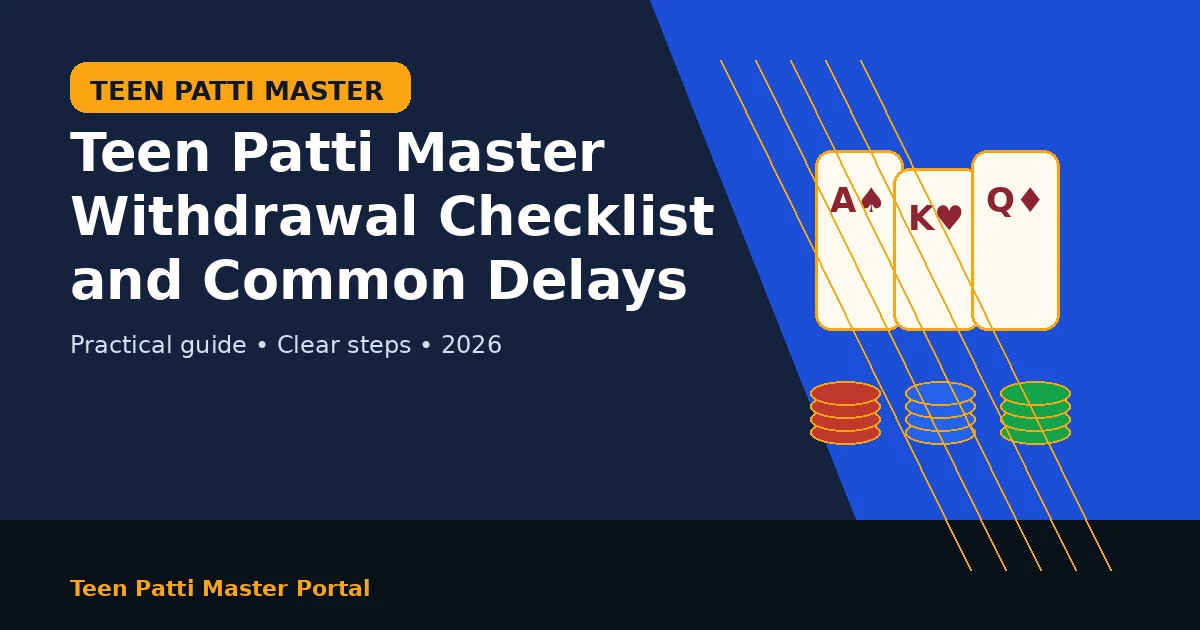 Teen Patti Master Withdrawal Checklist and Common Delays guide illustration
